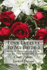 bokomslag Love Letters To My Bride 2: Recent Prophecies From Jesus To The Bride Of Christ