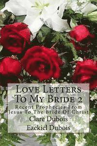 Ezekiel DuBois, Clare DuBois - Love Letters To My Bride 2: Recent Prophecies From Jesus To The Bride Of Christ, Häftad. Tillgänglighet: Lägg i varukorg