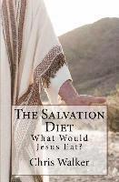 Chris Walker - The Salvation Diet: What Would Jesus Eat?, Häftad