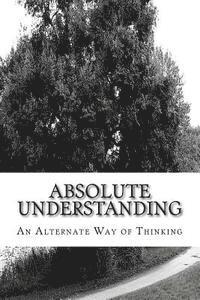 Willie L. Sheard - Absolute Understanding: An Alternate Way of Thinking, Häftad. Tillgänglighet: Lägg i varukorg
