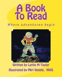 Lettie M. Taylor - A Book To Read: Where adventures begin, Häftad