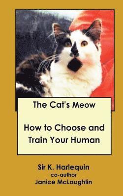 Harley K. Harlequin, Janice McLaughlin - The Cat's Meow: How to Choose and Train Your Human, Häftad