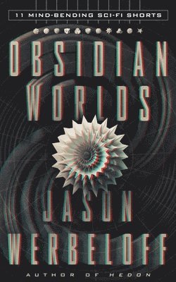 Obsidian Worlds: 11 Mind-Bending Sci-Fi Shorts 1