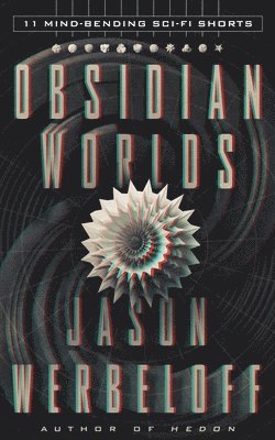 Obsidian Worlds: 11 Mind-Bending Sci-Fi Shorts