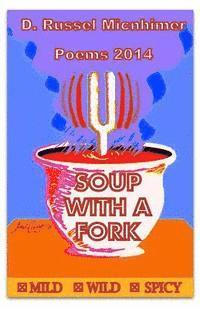 D. Russel Micnhimer - Soup With A Fork Poems 2014, Häftad