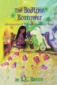 bokomslag The Bedtime Borrower: Adventures of Bristle the Polar Bear
