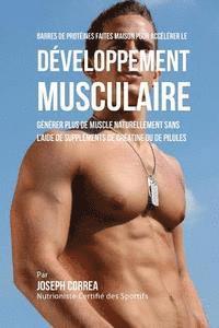 Barres de Proteines Faites Maison pour Accelerer le Developpement Musculaire: Generer plus de muscle naturellement sans l'aide de supplements de creat 1