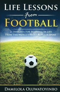bokomslag Life Lessons from Football: 21 Insights for Winning In Life from The World's Most Popular Sport
