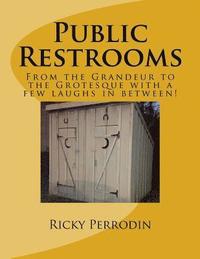 bokomslag Public Restrooms: From the Grandeur to the Grotesque with a few laughs in between!