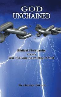 bokomslag God Unchained: Biblical Christianity versus Our Evolving Knowledge of God