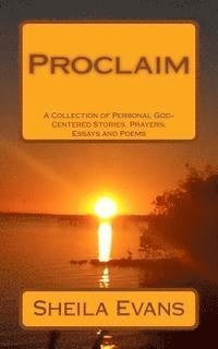 bokomslag Proclaim: A Collection of Personal God-Centered Stories, Prayers, Essays and Poems