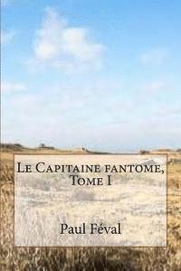 bokomslag Le Capitaine fantome, Tome I