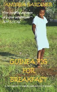 bokomslag Guinea Pig For Breakfast: A rich tapestry of tragedy, hope and love in Ecuador