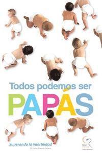 bokomslag Todos Podemos Ser Papás: Superando la Infertilidad