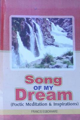 Francis Egbokhare - Song of my Dream: Poetic Meditation & Inspirations, Häftad