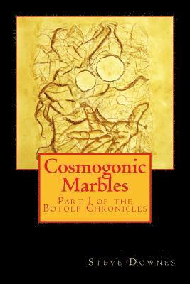 Cosmogonic Marbles: Part I of the Botolf Chronicles
