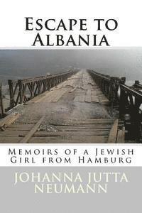 Robert Elsie, Johanna Jutta Neumann - Escape to Albania: Memoirs of a Jewish Girl from Hamburg, Häftad