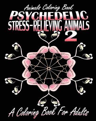 Animals Coloring Book: Psychedelic Stress-Relieving Animals 2 (A Coloring Book For Adults) 1