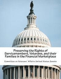 Preserving the Rights of Servicemembers, Veterans, and their Families in the Financial Marketplace 1