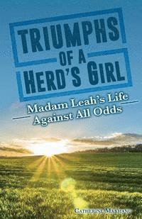 bokomslag Triumphs of a Herd's Girl: Madam Leah's Life Against All Odds