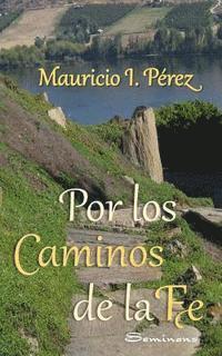 Por los Caminos de la Fe: Reflexiones y anécdotas vistas con los ojos de la fe de un católico. 1