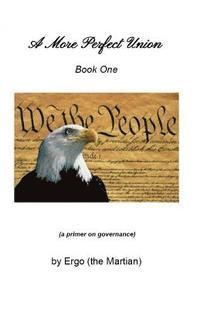 bokomslag A More Perfect Union - Book One: a primer on governance