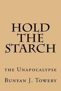 Bunyan J. Towery - Hold the Starch: the Unapocalypse, Häftad