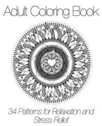 Adult Coloring Books - Adult Coloring Book: 34 Patterns for Relaxation and Stress Relief, Häftad