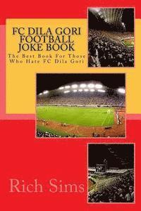 bokomslag FC DILA GORI Football Joke Book: The Best Book For Those Who Hate FC Dila Gori