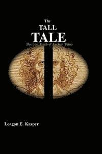 bokomslag The Tall Tale: The Lost Truth of Ancient Times