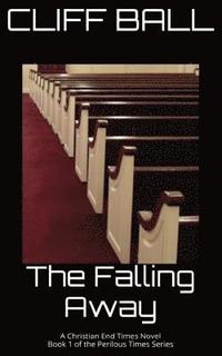 bokomslag The Falling Away: Christian End Times Novel