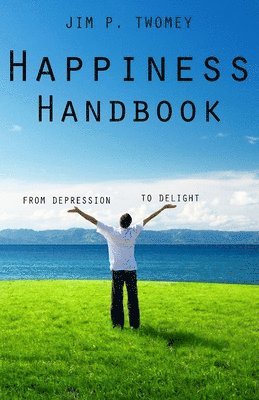 bokomslag The HAPPINESS Handbook: From Depression to Delight