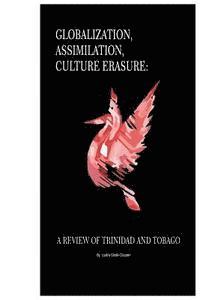 bokomslag Globalization, Assimilation, Culture Erasure: A Review of Trinidad and Tobago