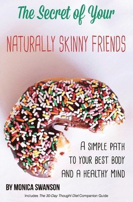 bokomslag The Secret of Your Naturally Skinny Friends: a simple path to your best body and a healthy mind