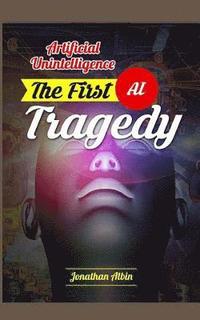 bokomslag Artificial Unintelligence: The First AI Tragedy