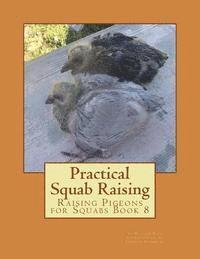 bokomslag Practical Squab Raising: Raising Pigeons for Squabs Book 8