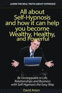 bokomslag Be Unstoppable in Life, Relationships and Business with Self-Hypnosis the Easy Way: All about Self-Hypnosis and how it can help you become Wealthy, He