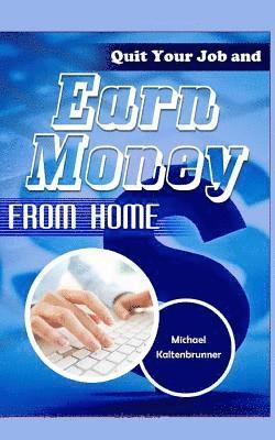 Quit Your Job and Earn Money from Home 1