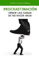 Ricardo Calza Gonzalez - Procrastinación: Vence Las Ganas de No Hacer NADA, Häftad