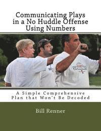 bokomslag Communicating Plays in a No Huddle Offense Using Numbers: A Simple Comprehensive Plan that Won't Be Decoded
