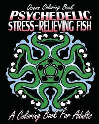 bokomslag Ocean Coloring Book: Psychedelic Stress-Relieving Fish (A Coloring Book For Adults)