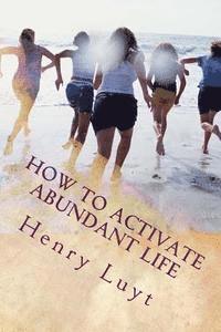 bokomslag How to Activate Abundant Life: The Secret to Seeing God in Action