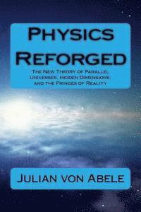 bokomslag Physics Reforged: The New Theory of Parallel Universes, Hidden Dimensions, and the Fringes of Reality