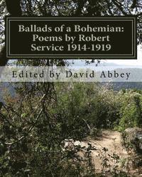 Ballads of a Bohemian: Poems by Robert Service 1914-1919 1