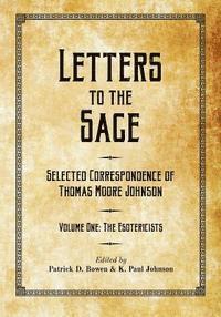 bokomslag Letters to the Sage: Collected Correspondence of Thomas Moore Johnson: Volume One: The Esotericists