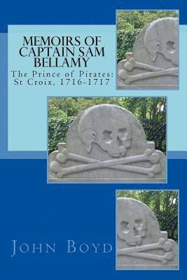 John A. Boyd - Memoirs of Captain Sam Bellamy: The Prince of Pirates: St Croix, 1716-1717, Häftad