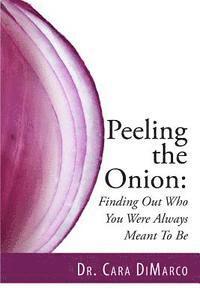 bokomslag Peeling the Onion: Finding Out Who You Were Always Meant To Be