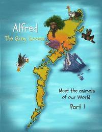 bokomslag Alfred the Grey Goose - Meet the animals of our World - Part 1