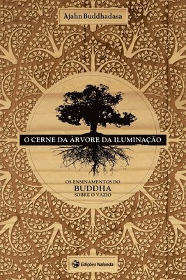 O Cerne da Arvore da Iluminacao: O Ensinamento do Buddha sobre o Vazio 1