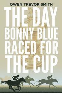 bokomslag The Day Bonny Blue Raced for the Cup